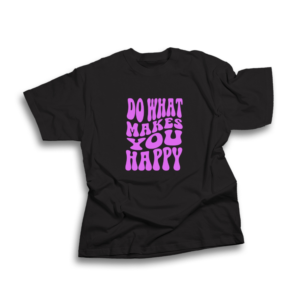 Kaos DISTRO DO WHAT MAKES YOU HAPPY Kaos Meme / Kaos Plesetan / Kaos Cotton Combed 30s