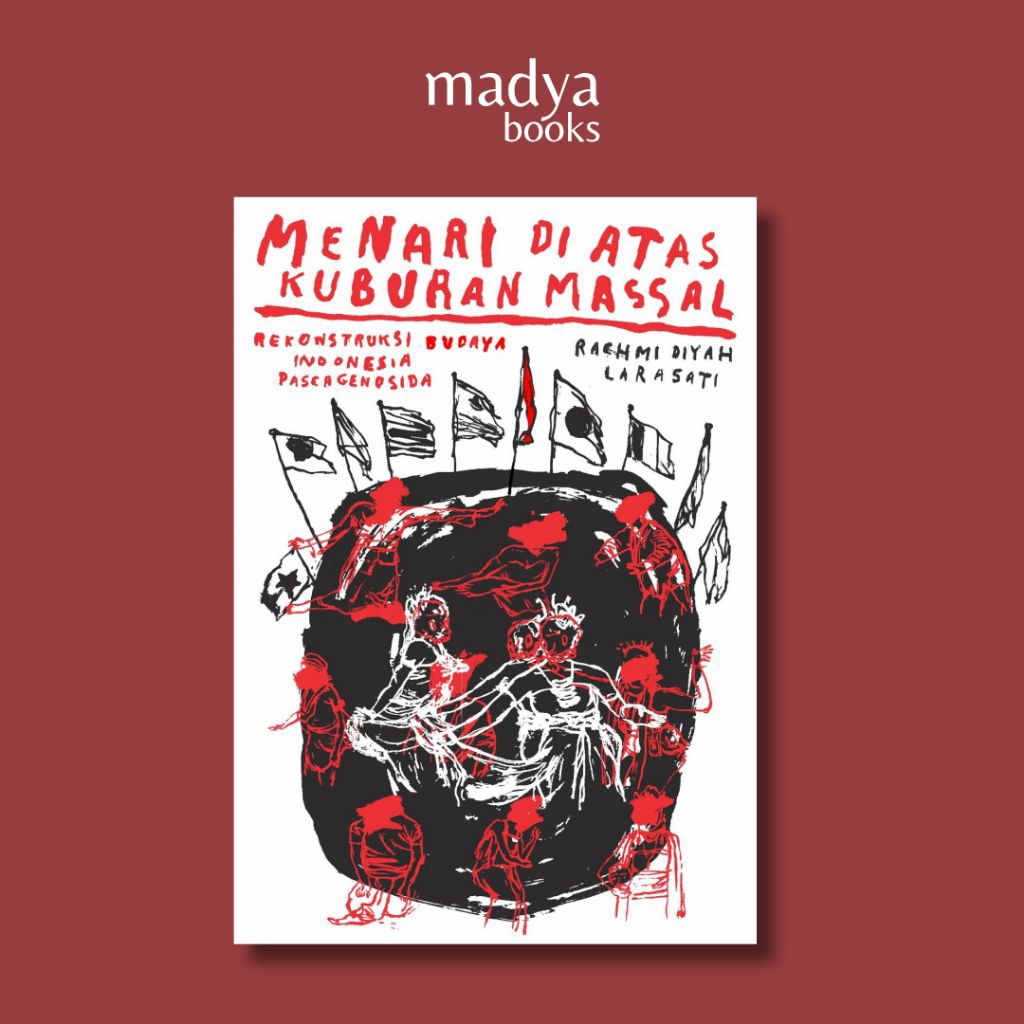 Menari di Atas Kuburan Massal: Rekontruksi Budaya Indonesia Pascagenosida - Rachmi Dyah Larasati