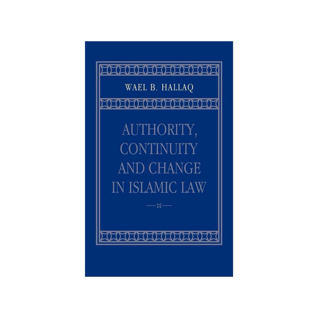 AUTHORITY, CONTINUITY AND CHANGE IN ISLAMIC LAW WAEL B. HALLAQ