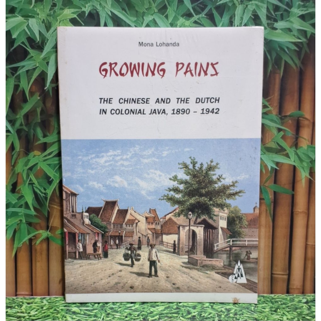 Growing Pains - The Chinese And The Dutch In Colonial Java 1890-1942 Mona Lohanda