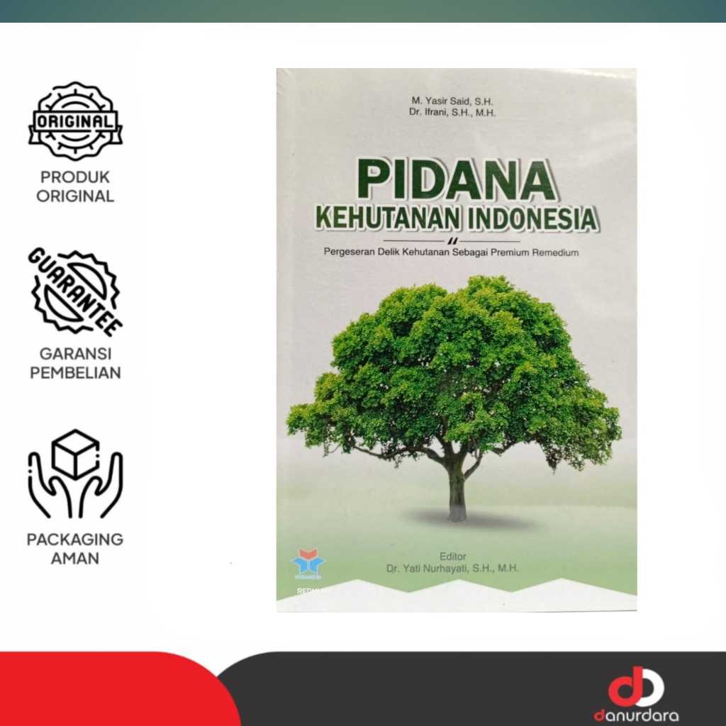 Buku  Pidana Kehutanan Indonesia : Pergeseran Delik Kehutanan Sebagai Premium Remedium