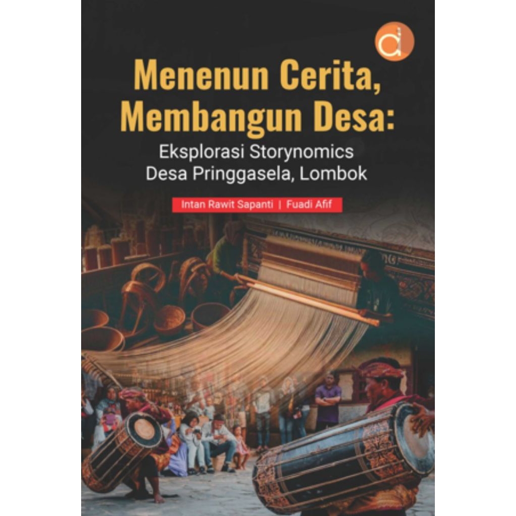Menenun Cerita, Membangun Desa : Eksplorasi Storynomics Desa Pringgasela, Lombok - Intan Rawit Sapan