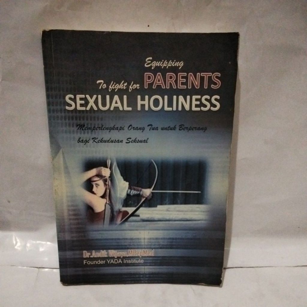 Parents sexual holiness ; memperlengkapi orang tua untuk berperang bagi kekurusan sexual