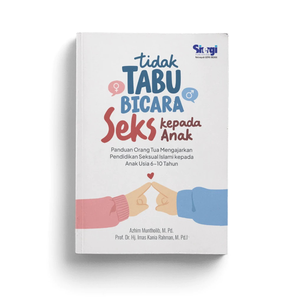Foto Buku Edukasi Tidak Tabu Bicara Seks Kepada Anak Panduan Orang Tua Mengajarkan Pendidikan Seksual Islami Kepada Anak Usia 6-10 Tahun Parenting Keluarga SInergi GIP Gema Insani Press