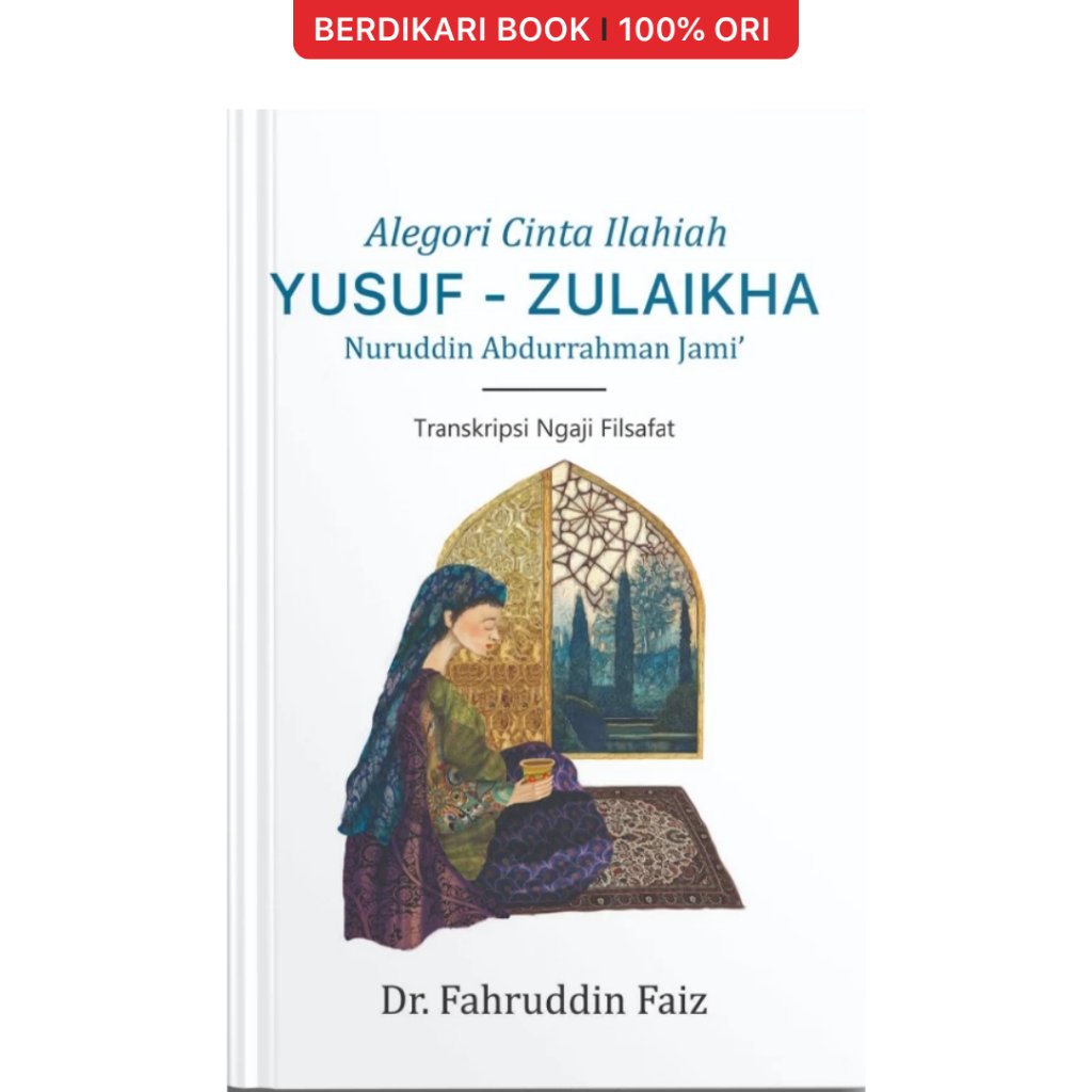 Alegori Cinta Ilahiah Yusuf - Zulaikha Nuruddin Abdurrahman Jami' Fahruddin Faiz - Narasi