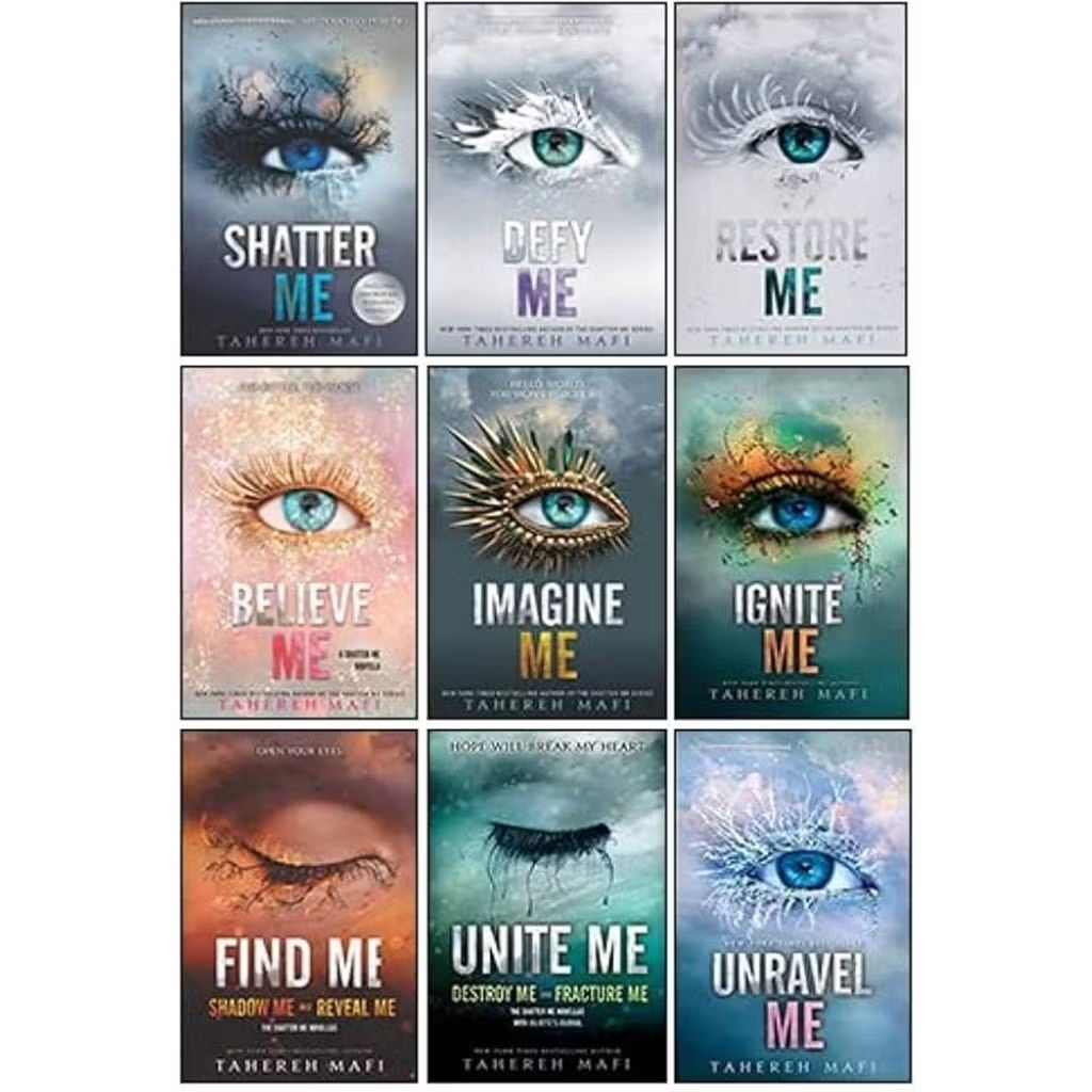 Shatter Me | Unravel Me | Ignite Me | Restore Me | Defy Me | Imagine Me| Believe Me | Unite Me| Find