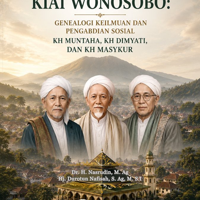 Tiga Serangkai Kiai Wonosobo: Genealogi Keilmuan dan  Pengabdian Sosial KH Muntaha, KH Dimyati dan K