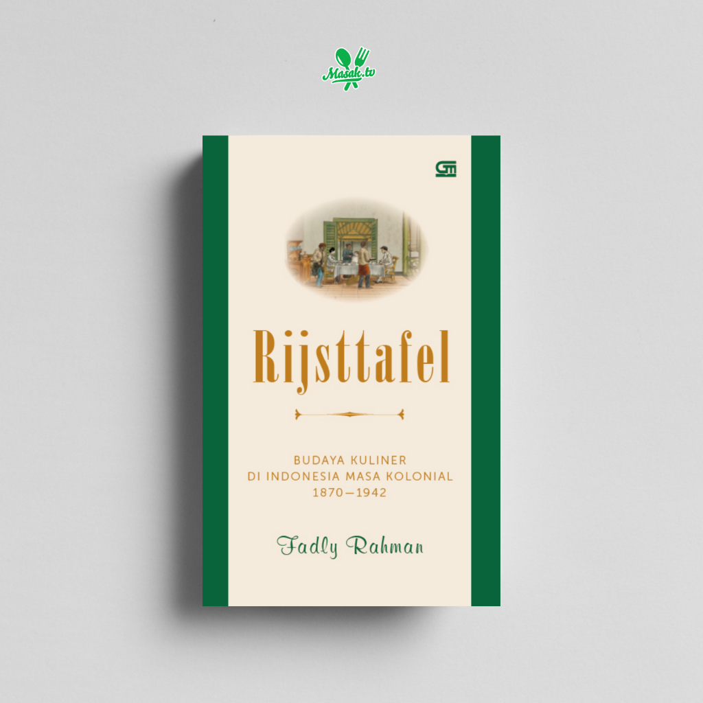Rijsttafel Budaya Kuliner di Indonesia masa Kolonial 1870 - 1942 - Fadly Rahman