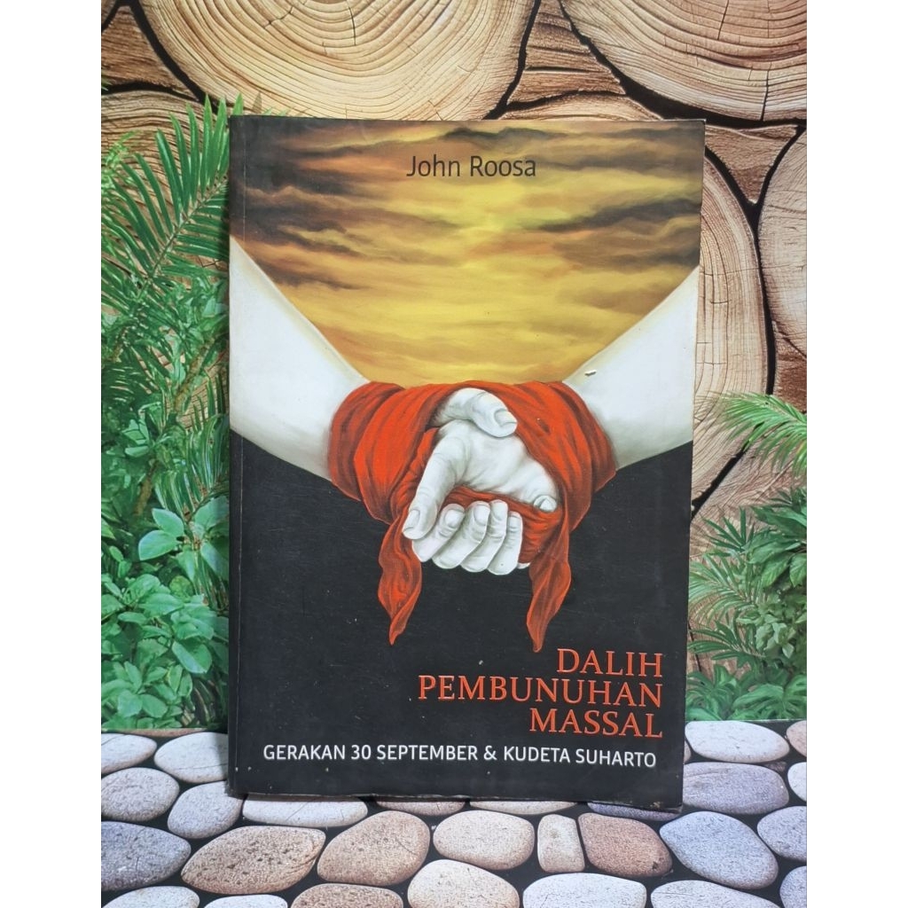 Dalih Pembunuhan Massal: Gerakan 30 September dan Kudeta SuhartoPenulis: John Roosa