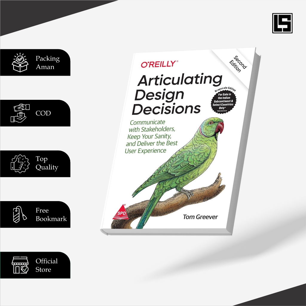 

Articulating Design Decisions: Communicate with Stakeholders, Keep Your Sanity, and Deliver the Best User Experience, Second Edition (Greyscale Indian Edition)