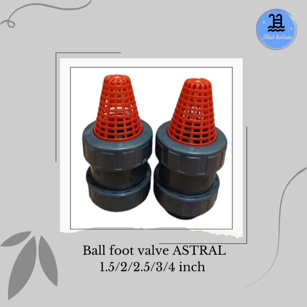 Ball Foot Valve Astral/ Foot Valve Astral 1.5/ 2/ 2.5/ 3/ 4 inch Dijamin Ori
