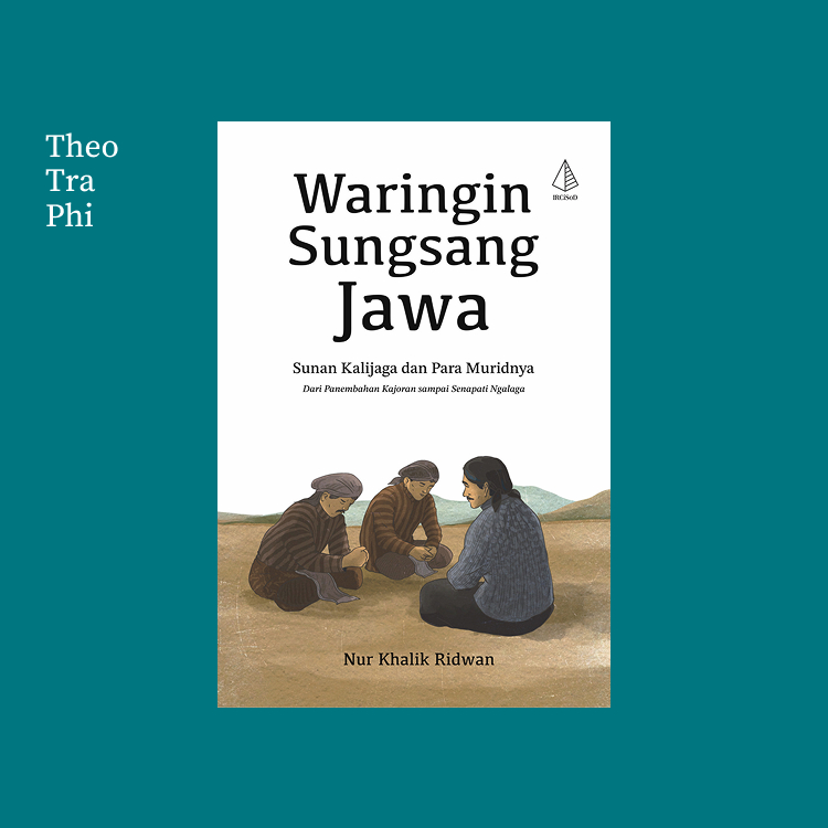 Waringin Sungsang Jawa: Sunan Kalijaga dan Para Muridnya - Nur Khalik Ridwan