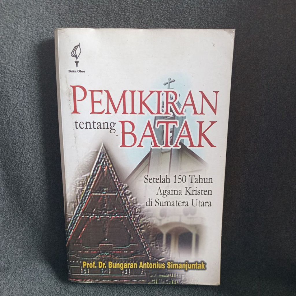 BUKU PEMIKIRAN TENTANG BATAK - SETELAH 150 TAHUN AGAMA KRISTEN DI SUMATERA UTARA - PROF DR BUNGARAN 