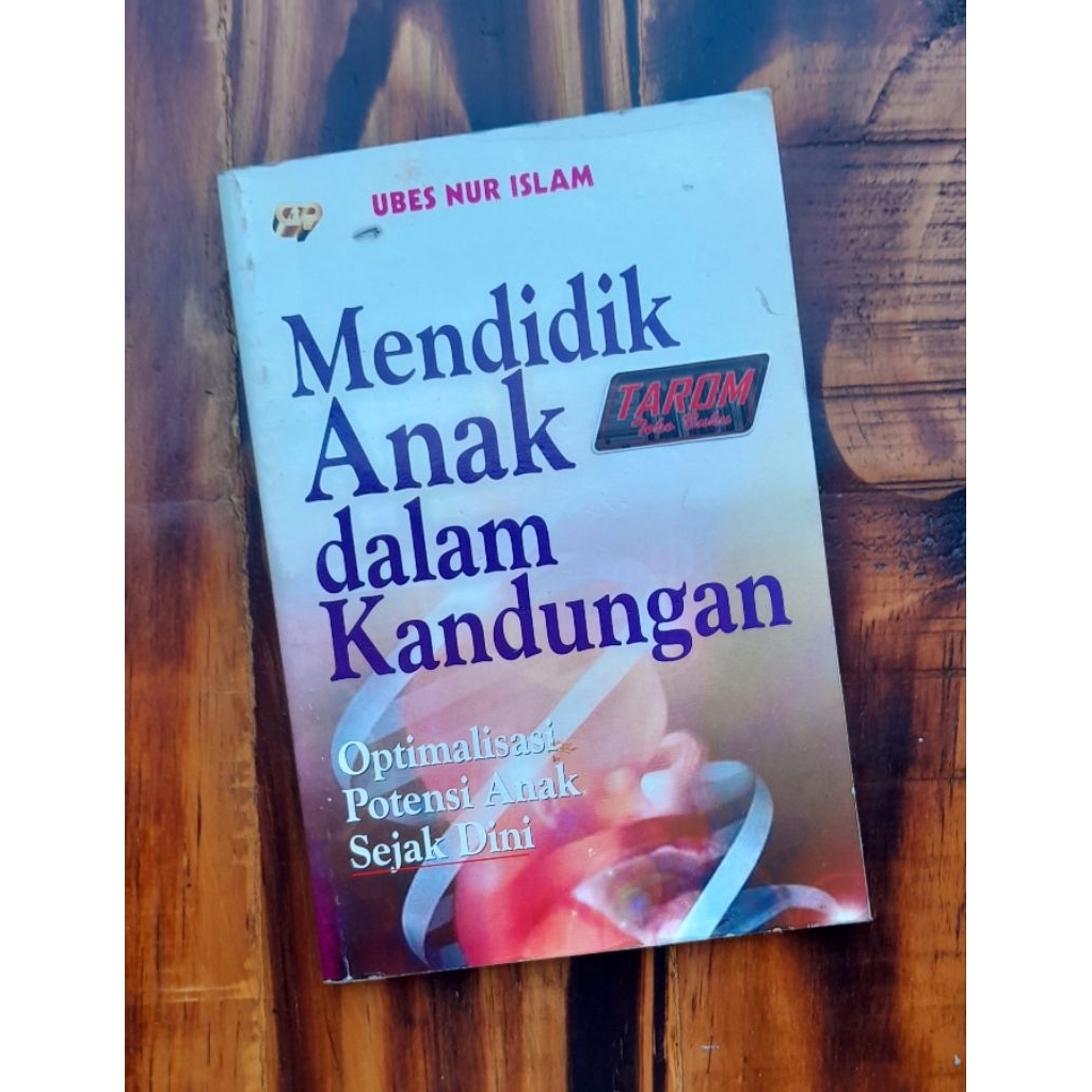 Mendidik ANAK dalam KANDUNGAN (Optimalisasi Potensi Anak Sejak Dini) : Ubes Nur Islam