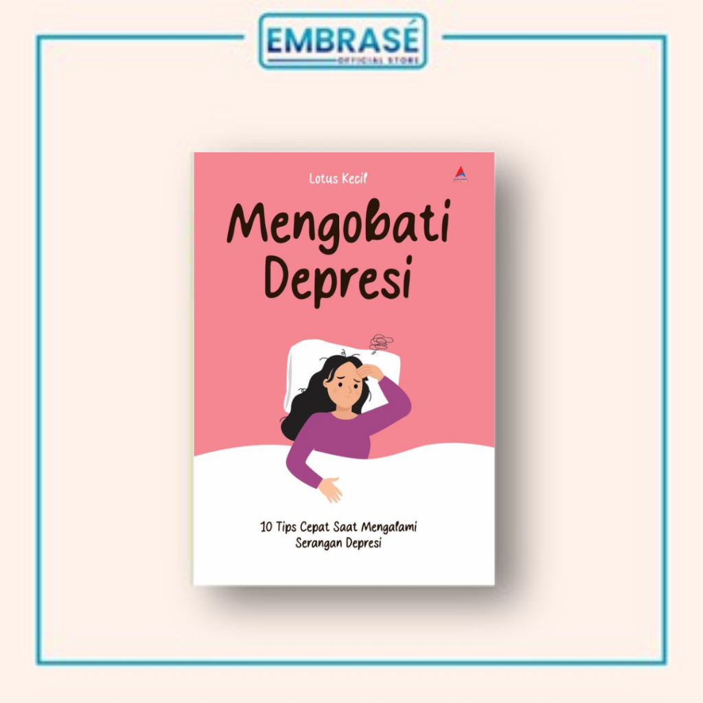 BUKU MENGOBATI DEPRESI: 10 Tips Cepat Saat Mengalami Serangan Depresi - Embrase