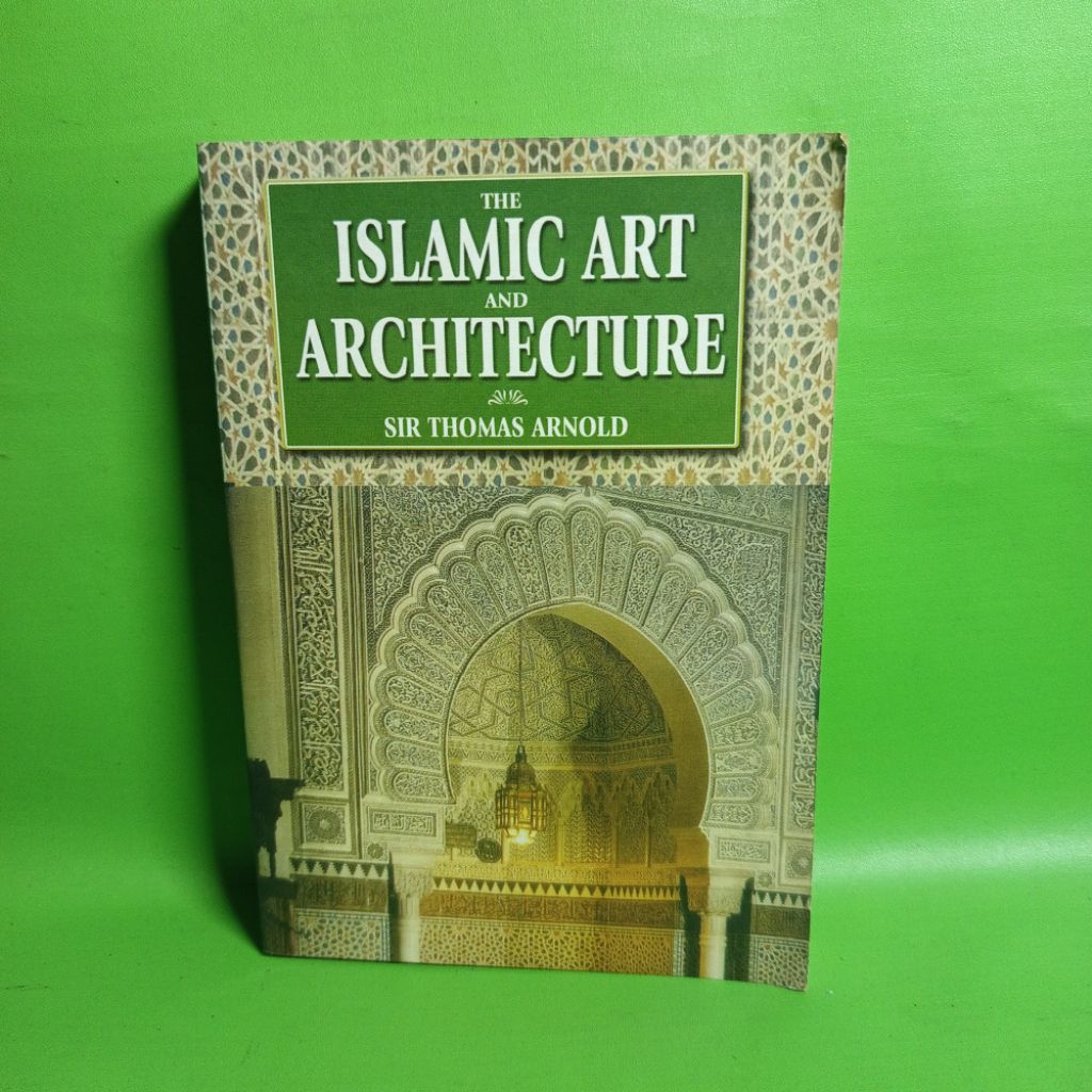 The Islamic Art and Architecture - Sir Thomas Arnold