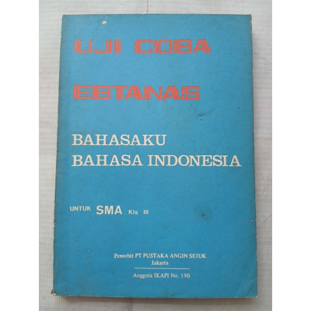 Buku Latihan Soal UJI COBA EBTANAS BAHASAKU BAHASA INDONESIA untuk SMA Kelas III oleh Dra. Nurlena B