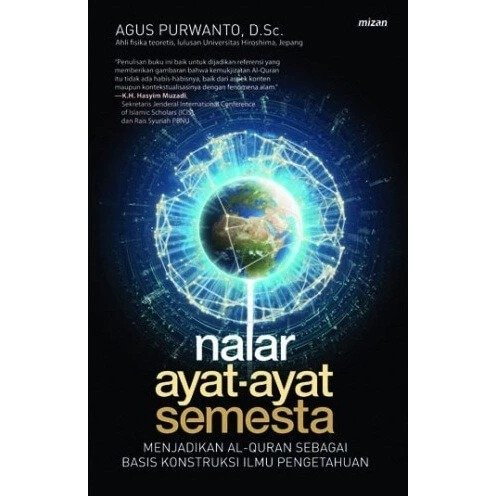 Nalar Ayat Ayat Semesta Menjadikan AL-Quran Sebagai Basis Konstruksi Ilmu Pengetahuan - Agus Purwant