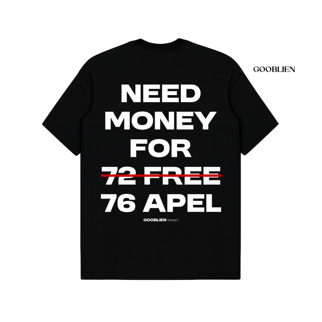 TSHIRT GOOBLIEN NEED MONEY FOR 76 APEL cooton combed 24S