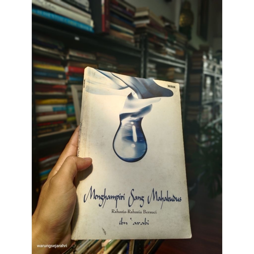 MENGHAMPIRI SANG MAHAKUDUS: Rahasia-Rahasia Bersuci - Ibn 'Arabi
