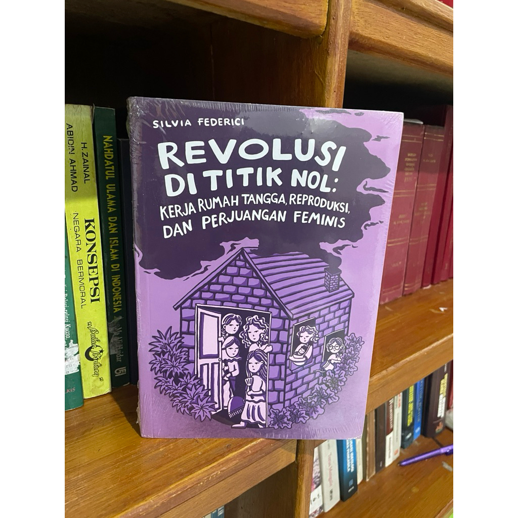 Revolusi di Titik Nol (kerja Rumah Tangga, Reproduksi, dan Perjuangan Feminis