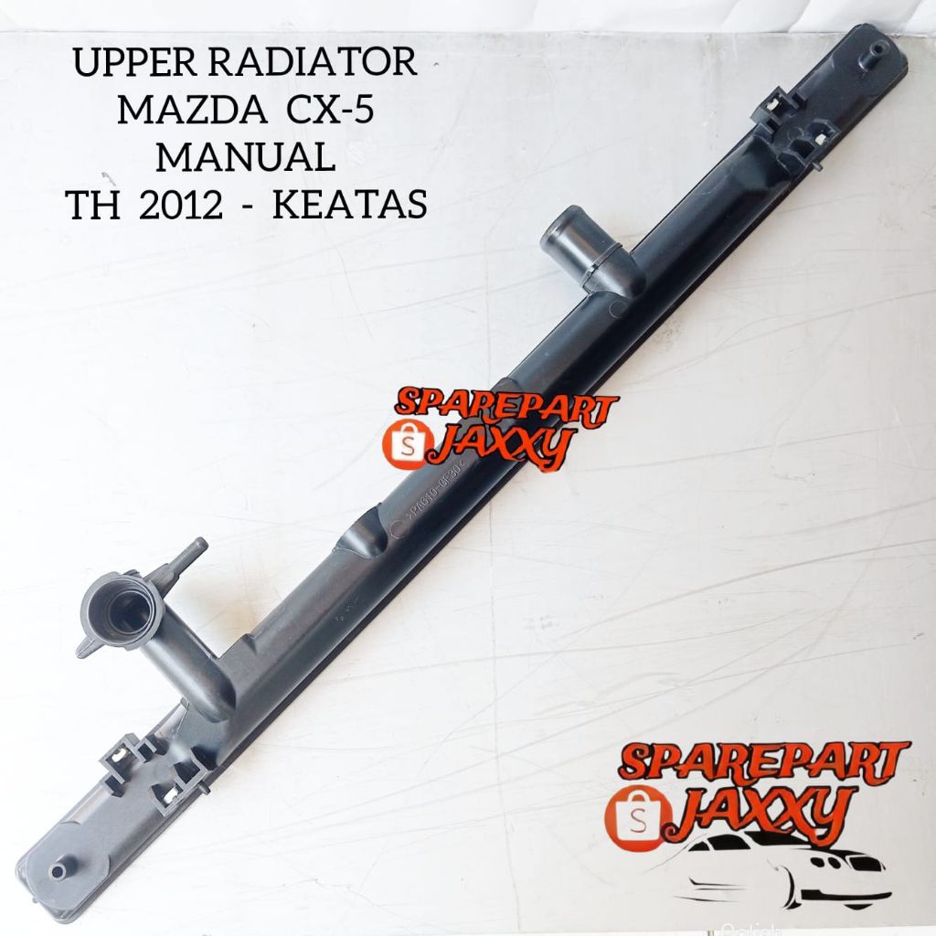 UPPER TANK RADIATOR MAZDA CX5 MANUAL COVER TUTUP ATAS