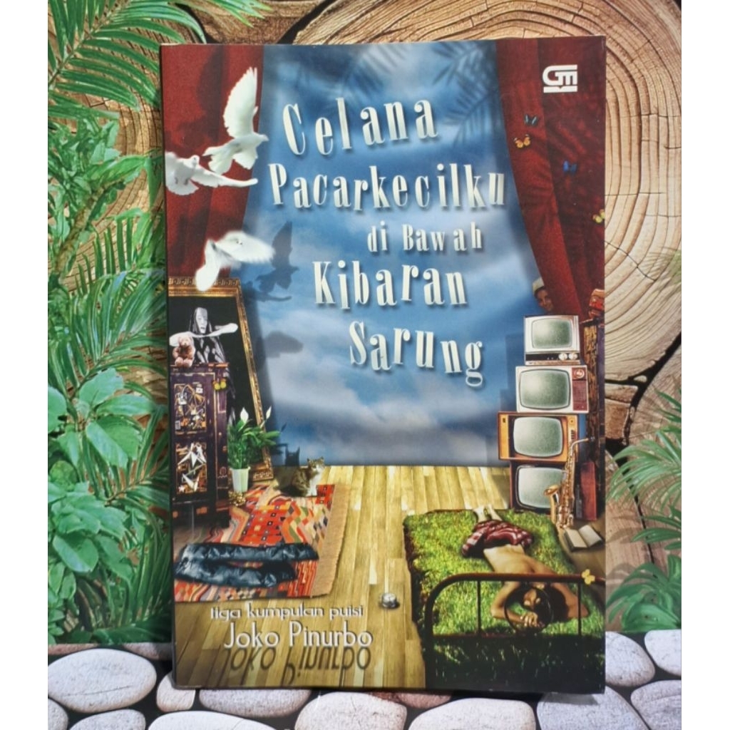Celana Pacarkecilku di Bawah Kibaran Sarung (Tiga Kumpulan Puisi) Joko Pinurbo