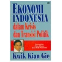 Ekonomi Indonesia Dalam Krisis dan Transisi Politik, by Kwik Kian Gie