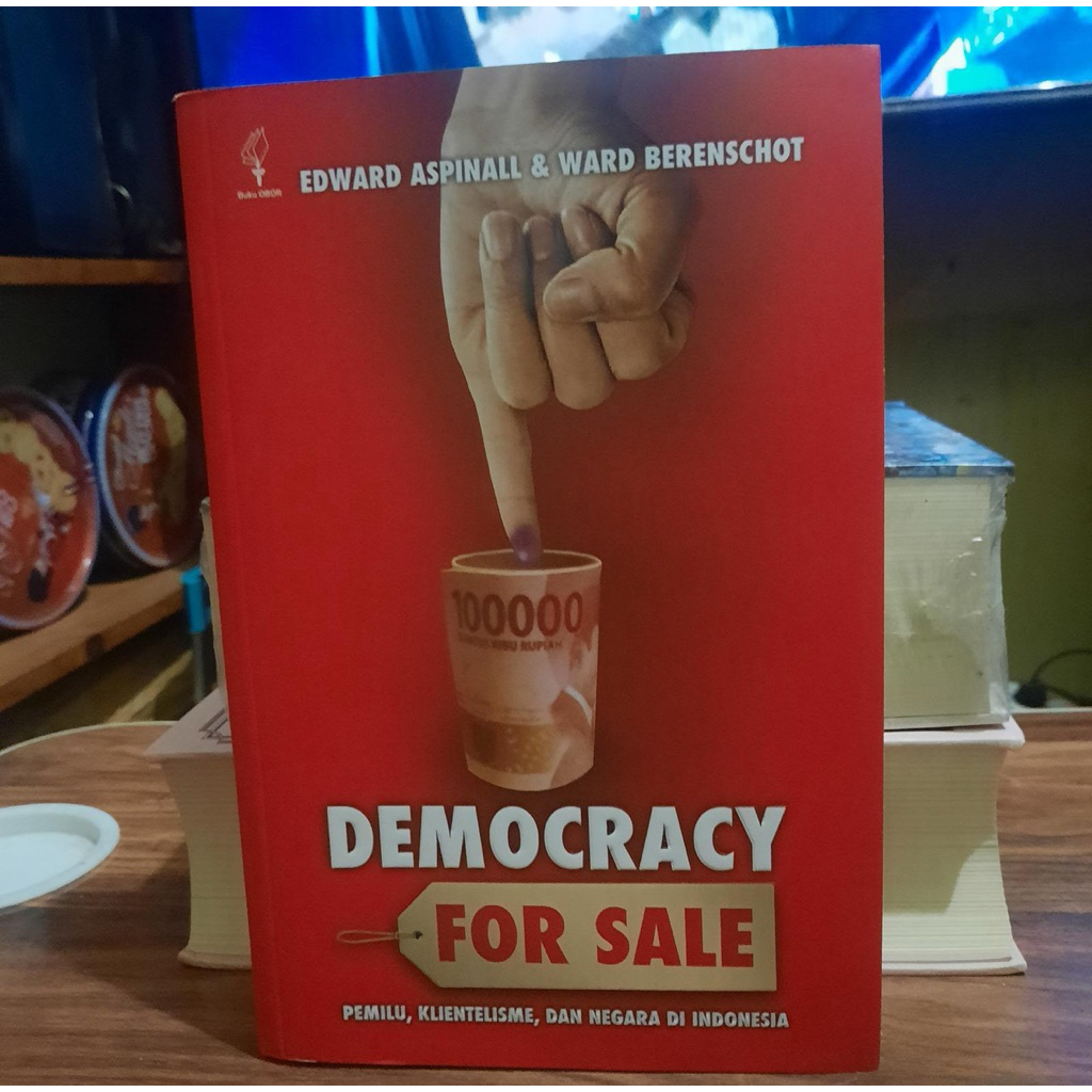 Democracy For Sale : Pemilu, Kliantelisme, dan Negara di Indonesia