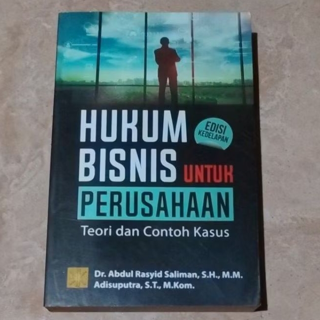 HUKUM BISNIS untuk PERUSAHAAN Teori dan Contoh Kasus - Dr. Abdul Rasyid Saliman, S.H., M.M.