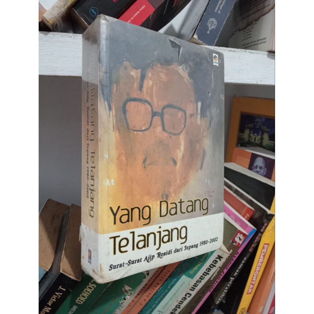 YANG DATANG TELANJANG : Surat - surat Ajip Rosidi dari Jepang 1980 - 2002