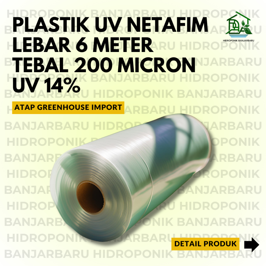 PLASTIK UV MERK NETAFIM IMPORT LEBAR 6 METER UV 14% TEBAL 200 MICRON ATAP GREEN HOUSE HIDROPONIK ATA