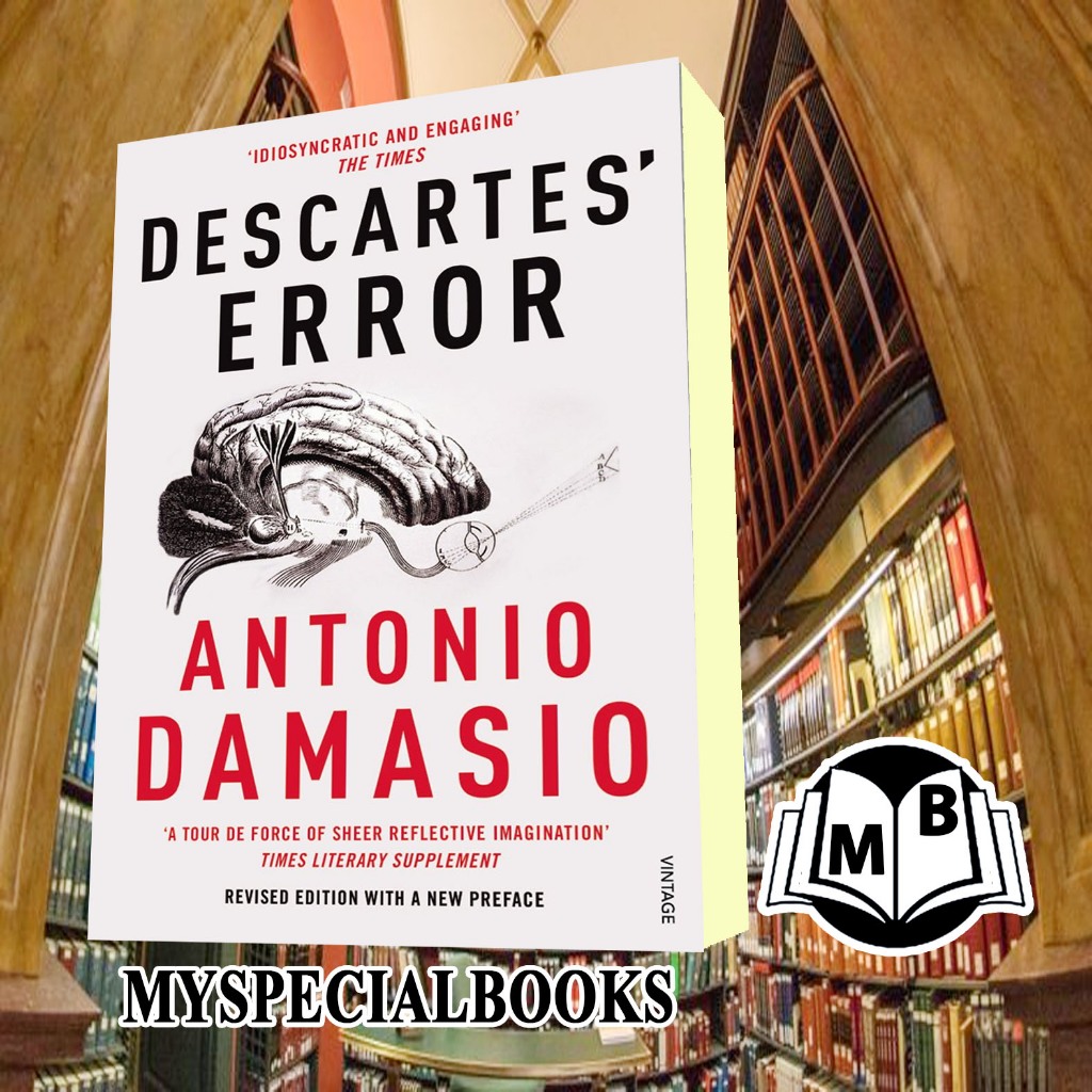 Descartes' Error: Emotion, Reason, and the Human Brain Antonio Damasi