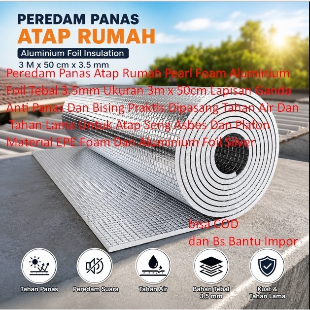 Peredam Panas Atap Rumah Pearl Foam Aluminium Foil Tebal 3.5mm Ukuran 3m x 50cm Lapisan Ganda Anti P