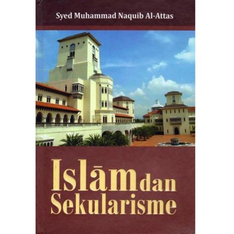 ISLAM DAN SEKULARISME - SYED MUHAMMAD NAQUIB AL-ATTAS