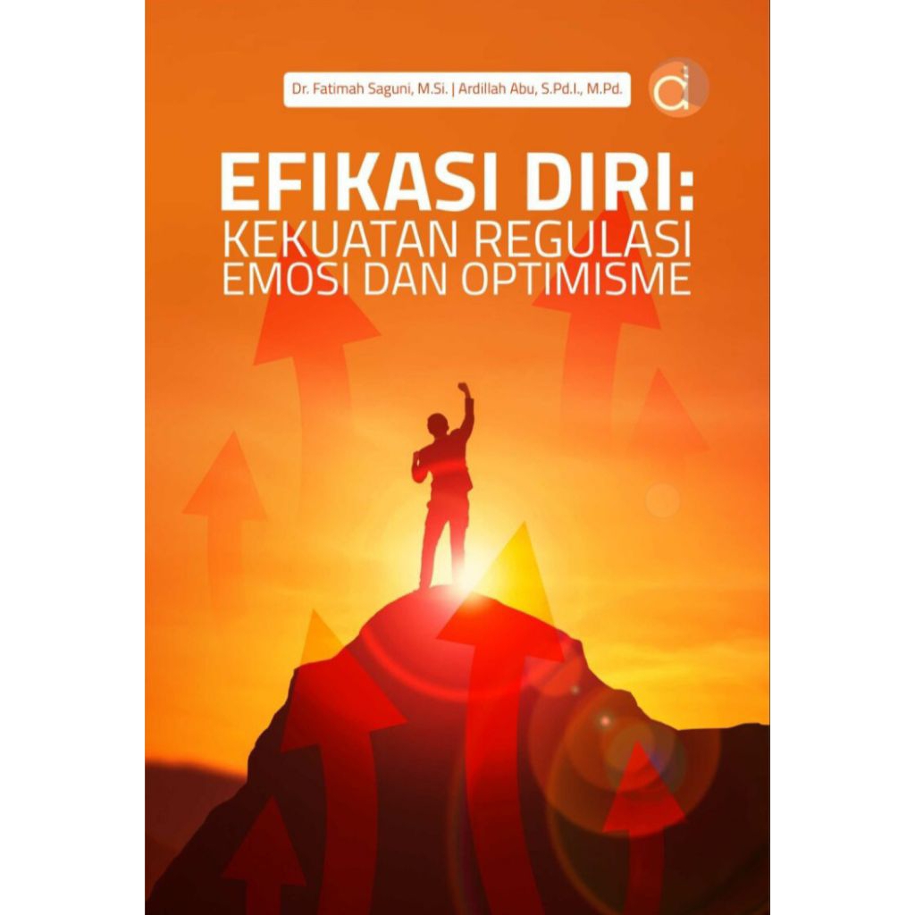 Efikasi Diri : Kekuatan Regulasi Emosi dan Optimisme - Fatimah Saguni & Ardilah Abu