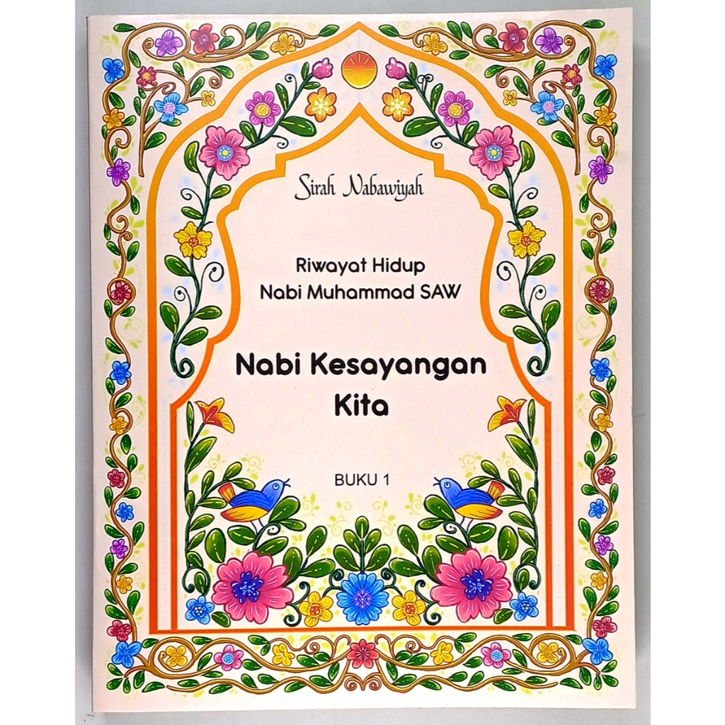 Buku 1 Sirah Nabawiyah - Riwayat Hidup Nabi Muhammad SAW: Nabi Kesayangan Kita