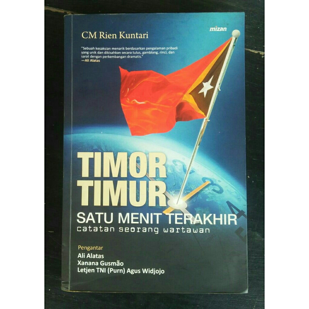Timor Timur Satu Menit Terakhir (Catatan Seorang Wartawan) < CM rien Kuntari < Mizan Pustaka,  2008.