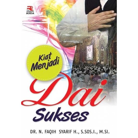 BUKU ORIGINAL Kiat Menjadi Dai Sukses / N. Faqih Syarif H., DR., S.Sos.I., M.Si. / ROSDA