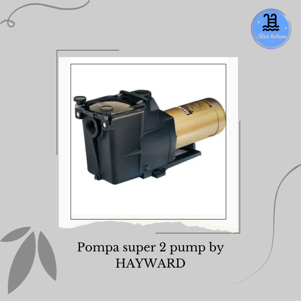 Pompa mesin Kolam Renang Hayward Super II Pump 1HP 1.5HP 2HP 3HP/Super II Pump/ORIGINAL