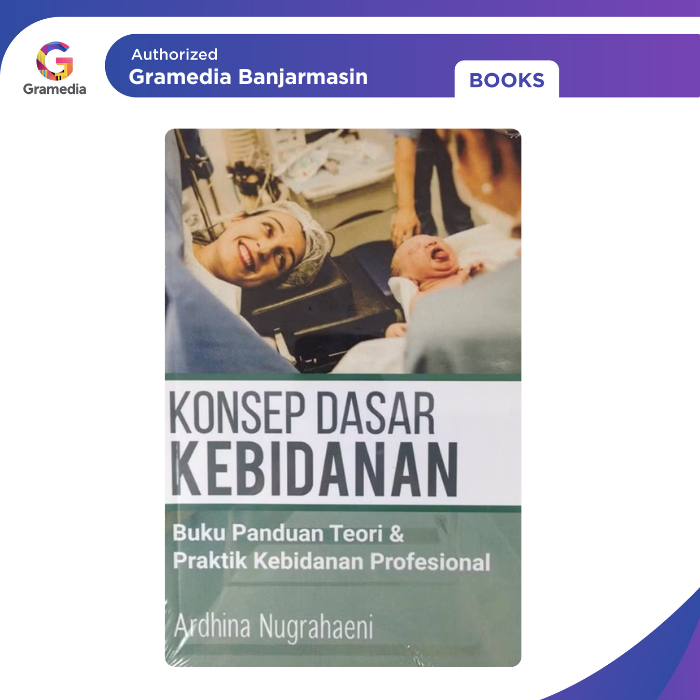 Gramedia Banjarmasin - Konsep Dasar Kebidanan: Buku Panduan Teori & Praktik Kebidanan Profesional