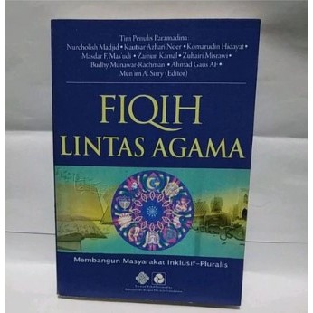 FIQIH LINTAS AGAMA membangun masyarakat inklusif-pluralis - Nurcholis Madjid
