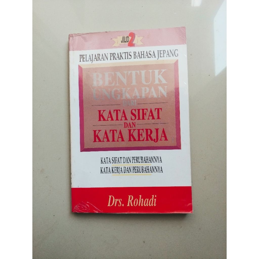 Buku Pelajaran Praktis Bahasa Jepang Jilid 2 - Bentuk Ungkapan dari Kata Sifat dan Kata Kerja - Drs.