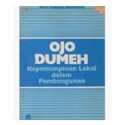 Ojo Dumeh: Kepemimpinan Lokal Dalam Pembangunan, by Nico Schulte Nordholt