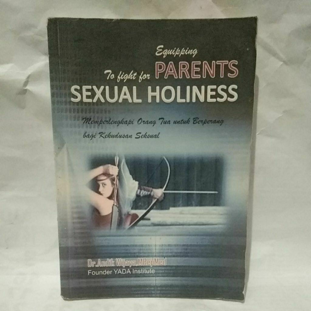 Equipping to fight for parents sexsual holiness ; memperlengkapi para orang tua untuk berperang bagi