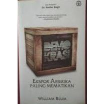 Demokrasi: Ekspor Amerika Paling Mematikan, by William Blum