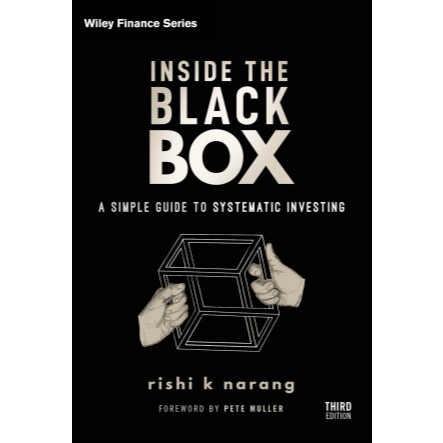 Inside the Black Box: A Simple Guide to Systematic Investing, 3rd Edition Rishi K. Narang