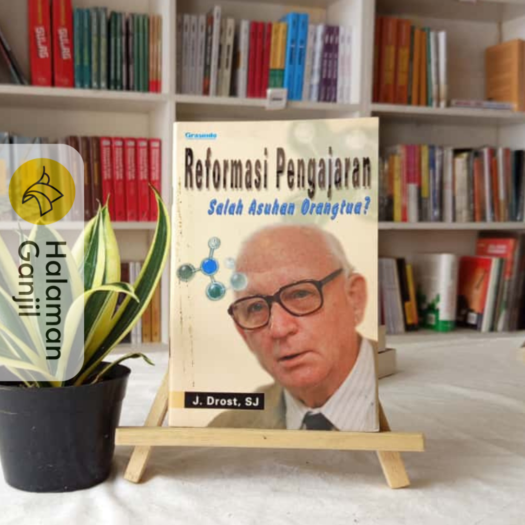 Reformasi Pengajaran : Salah Asuhan Orangtua? - J. Drost, SJ - Grasindo