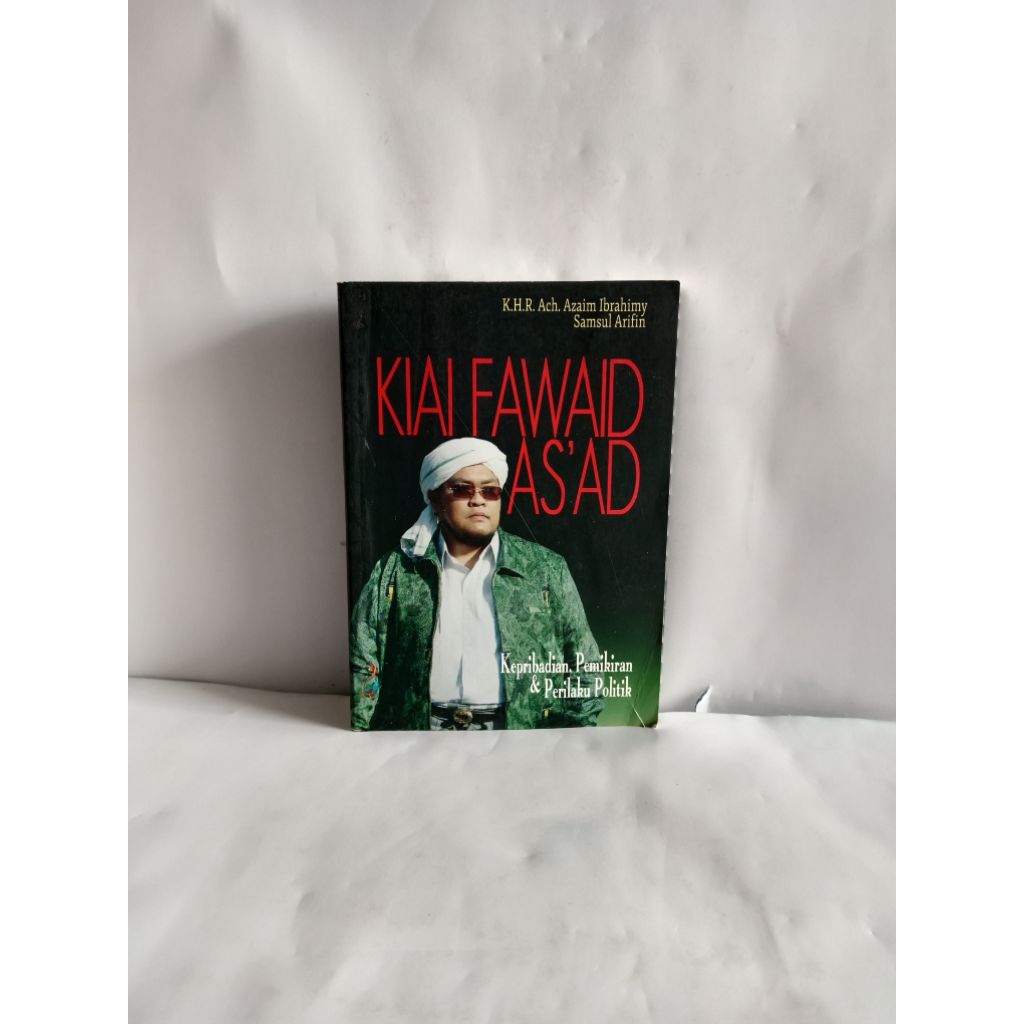 BUKU ORIGINAL KIAI FAWAID AS'AD Kepribadian, Pemikiran & Perilaku Politik oleh KHR. Ach. Azaim ibrah