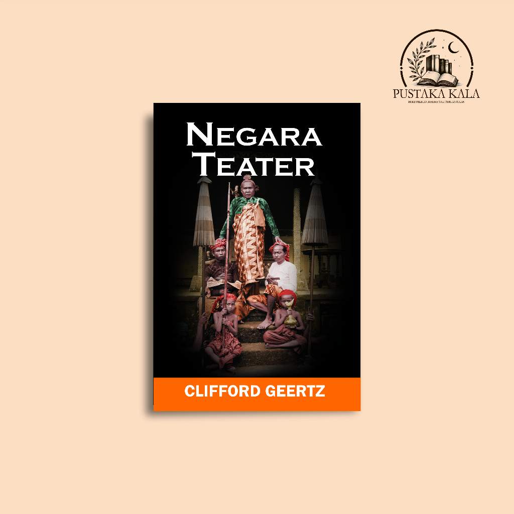 Buku Negara Teater -- Kerajaan di Bali abat ke 19 – Clifford Geertz  - MATABANGSA | Antropologi Poli